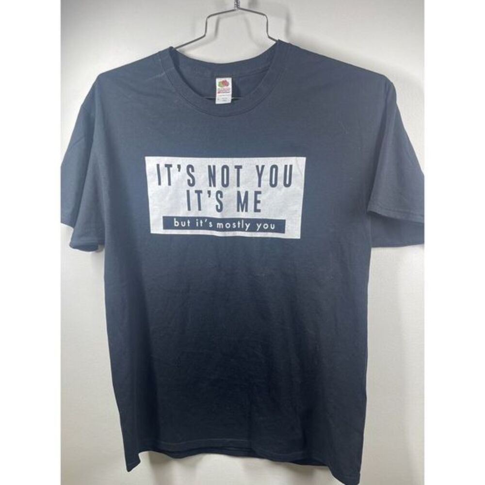Graphic T‎ Shirt “ It’s Not You It’s Me But It’s Mostly You”black Size Large